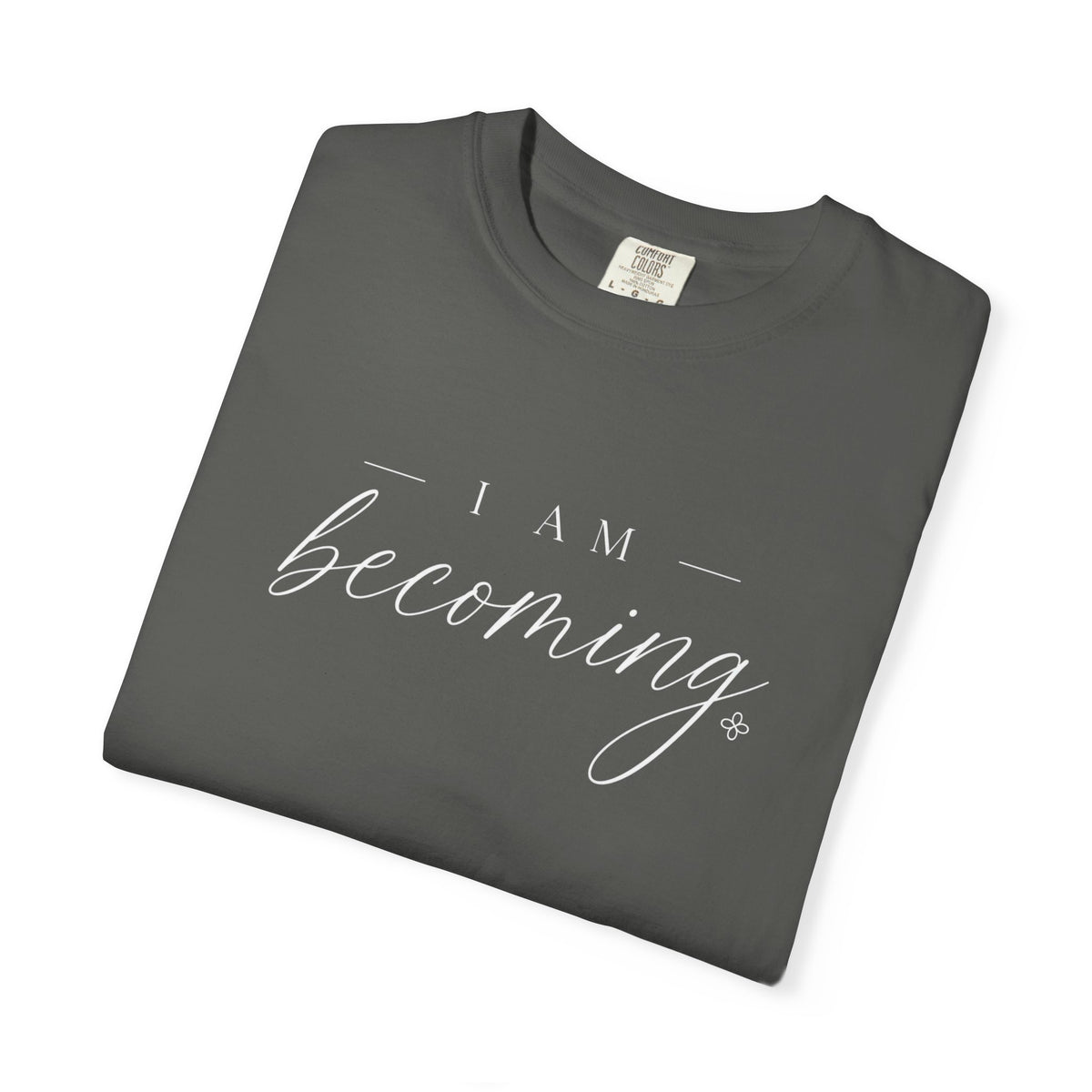 I Am Becoming - Women's Comfort Colors Motivational T-Shirt for Women - Inspirational Tee - Comfort Colors Shirt