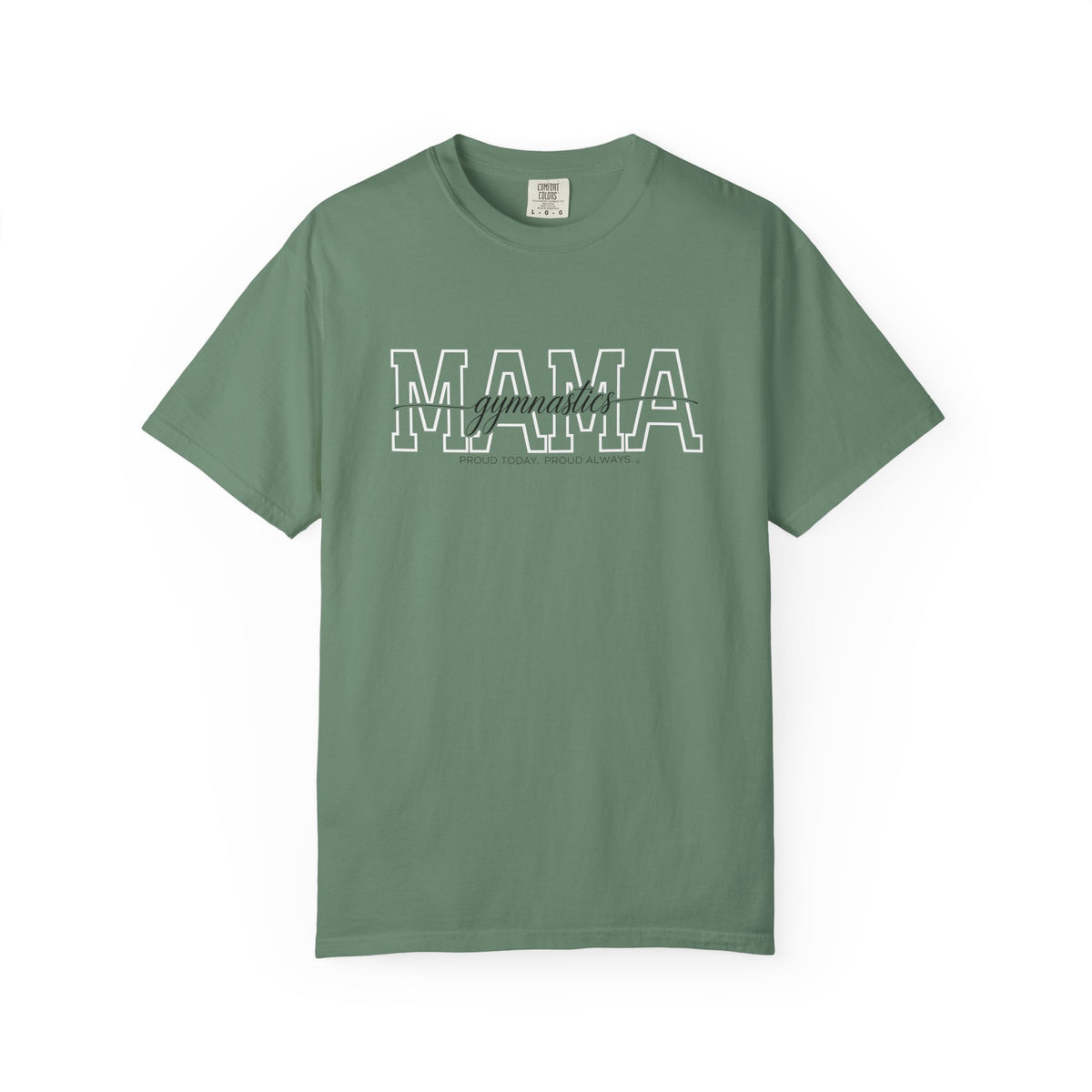 Gymnastics Mama Shirt - Proud Today. Proud Always. | Choose Your Team Shirt Color | Comfort Colors Tee