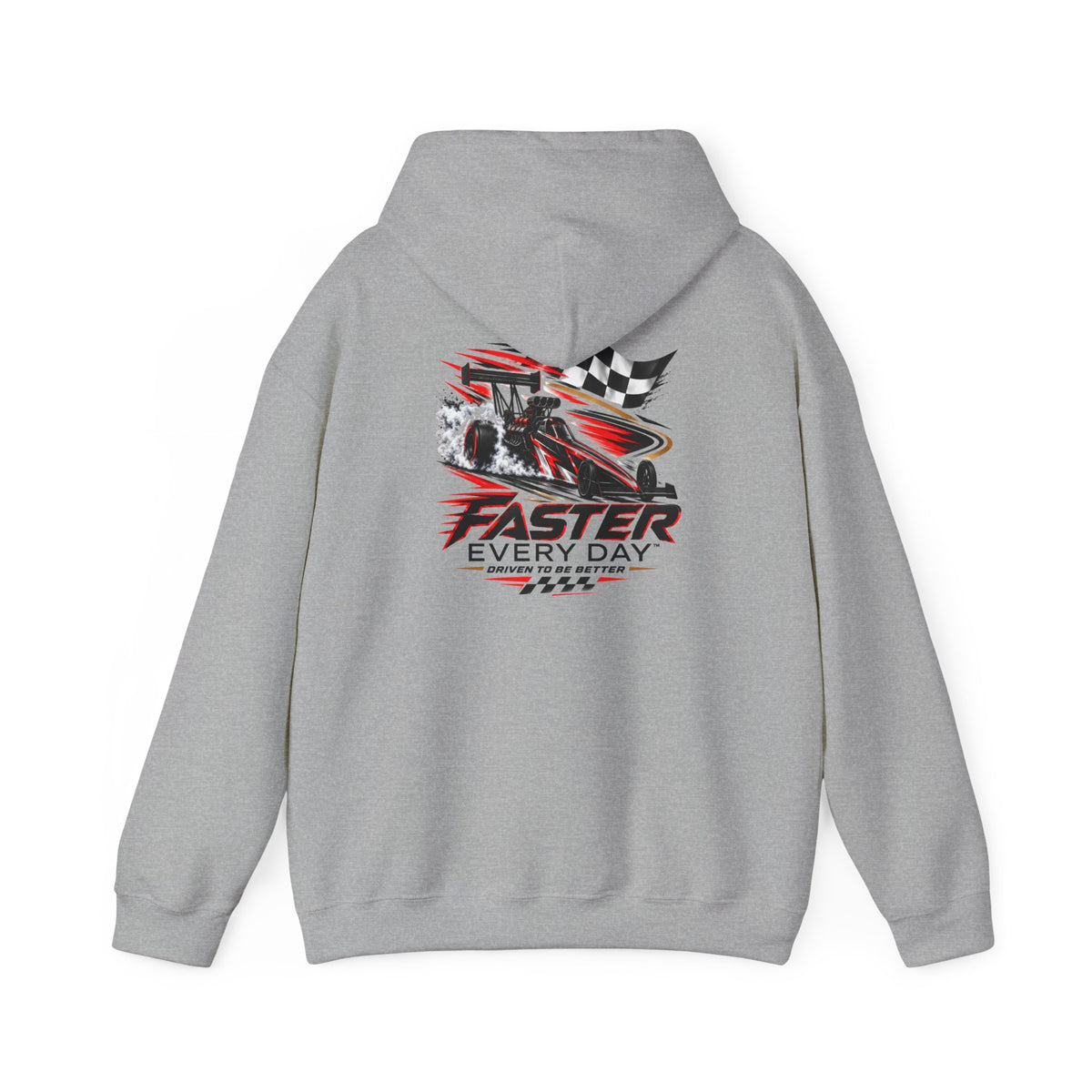 Faster Every Day Dragster Hoodie | Driven to Be Better | Front Logo and Back Print | Gildan Hoodie