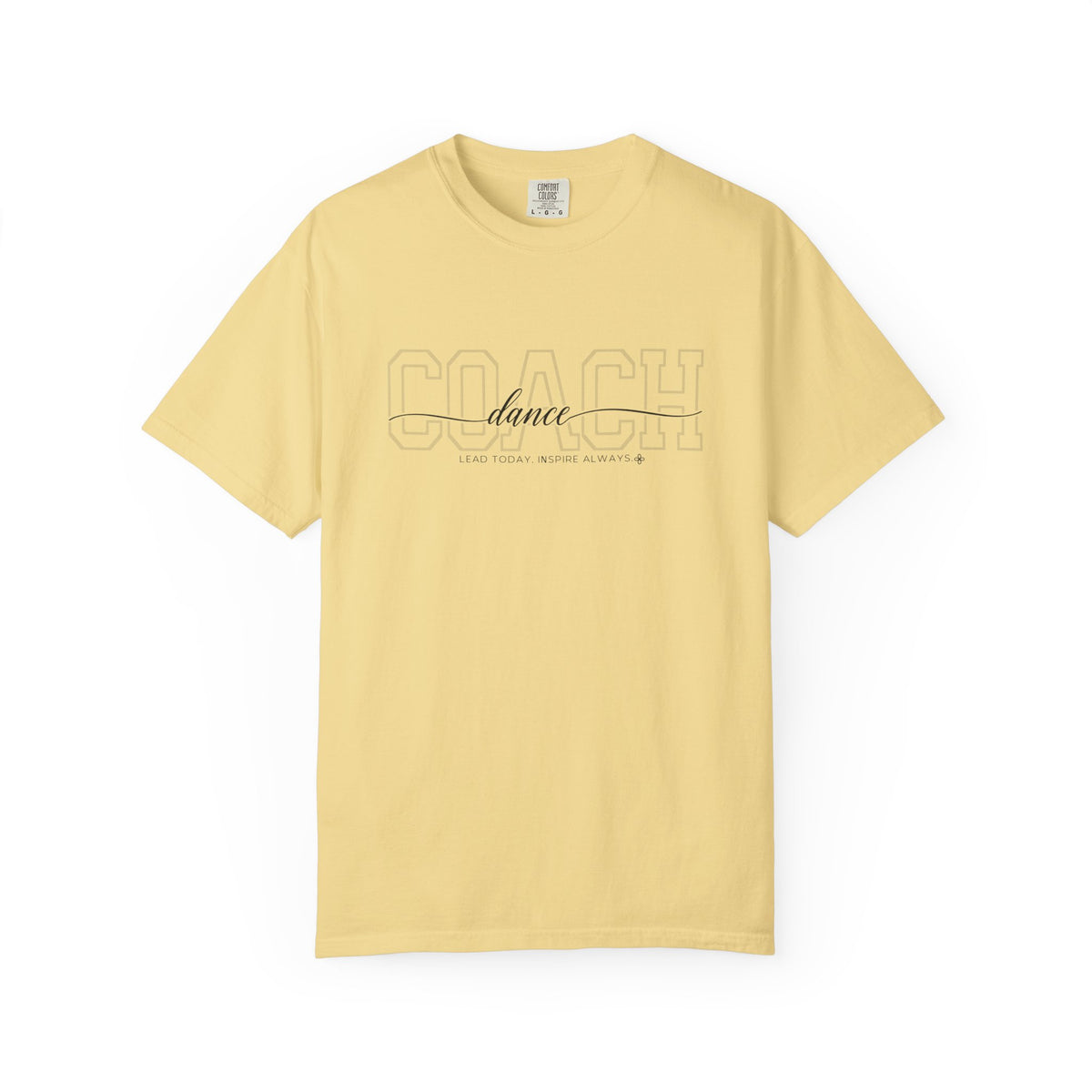 Dance Coach Shirt - Lead Today. Inspire Always. | Choose Your Team Shirt Color | Comfort Colors Tee