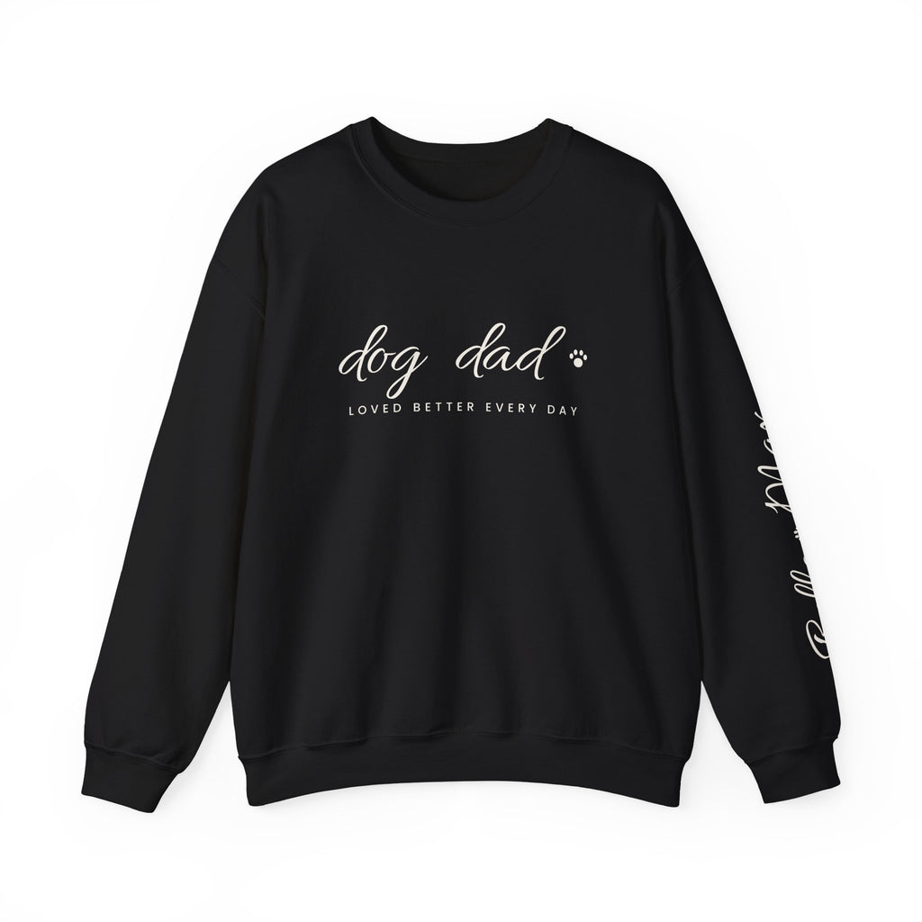 Personalized Dog Dad Sweatshirt - Loved Better Every Day | Pet Names on Sleeve | Choose Your Style | Custom Dog Dad Gift | Gildan Sweatshirt