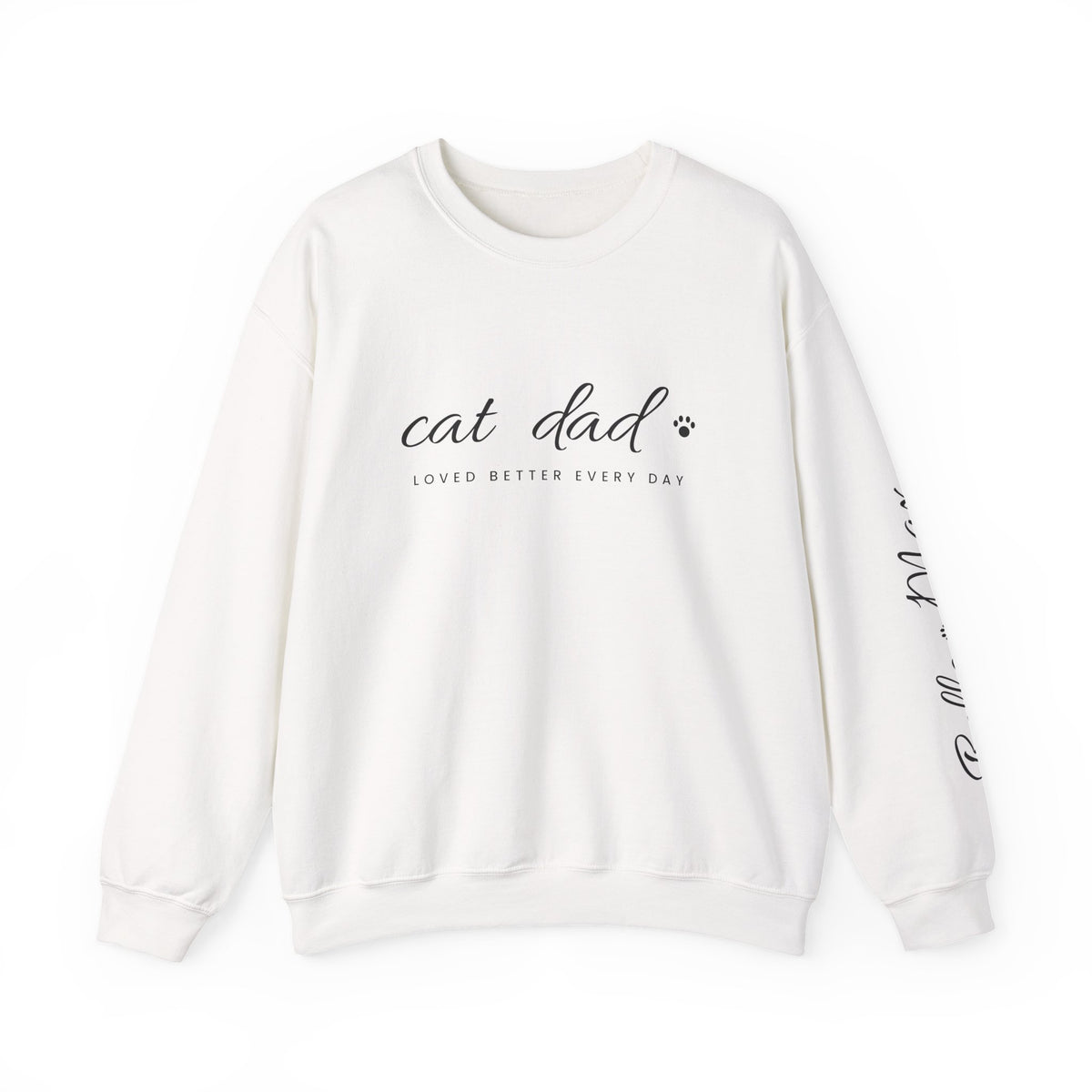 Personalized Cat Dad Sweatshirt - Loved Better Every Day | Pet Names on Sleeve | Choose Your Style | Custom Cat Dad Gift | Gildan Sweatshirt