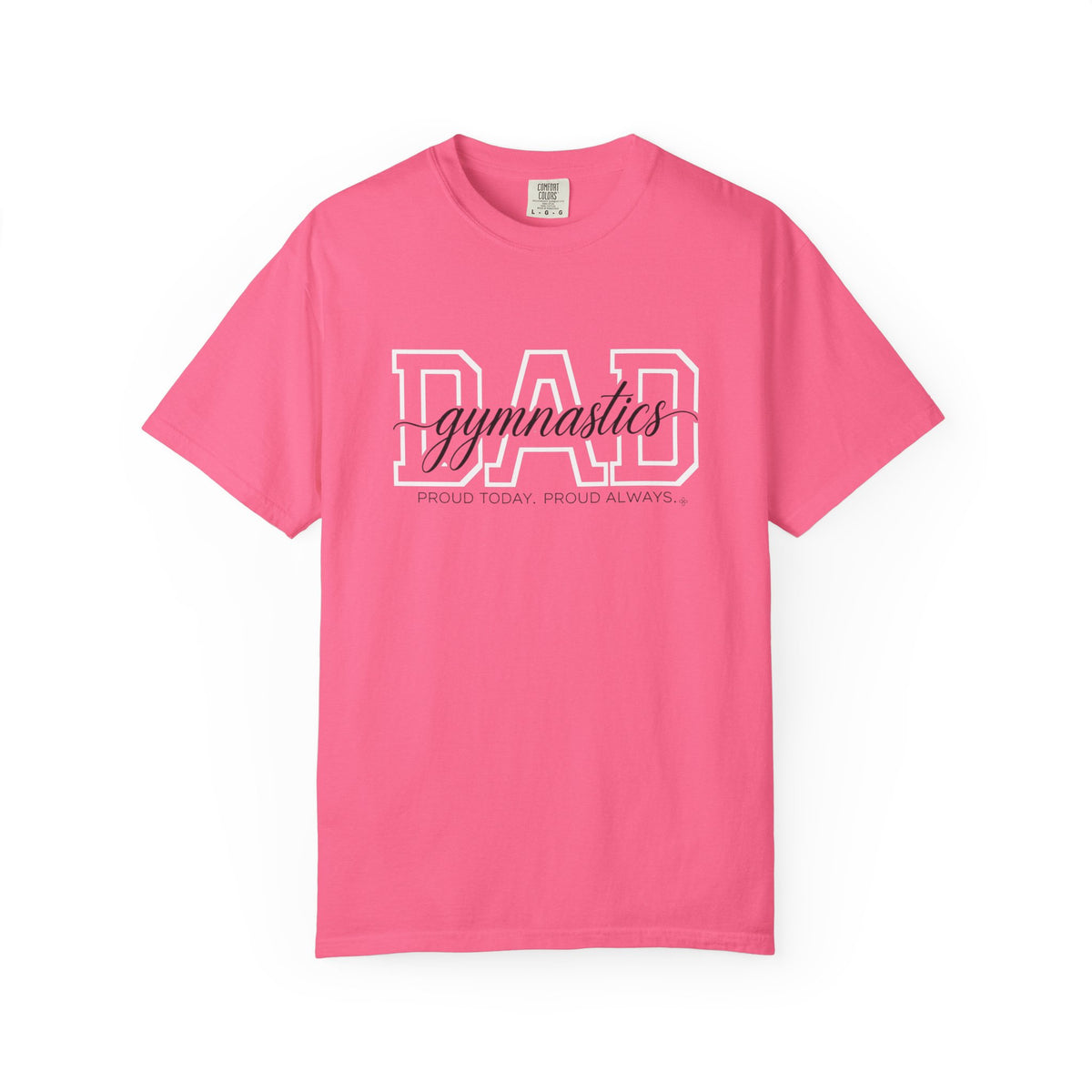Gymnastics Dad Shirt - Proud Today. Proud Always. | Choose Your Team Shirt Color | Comfort Colors Tee