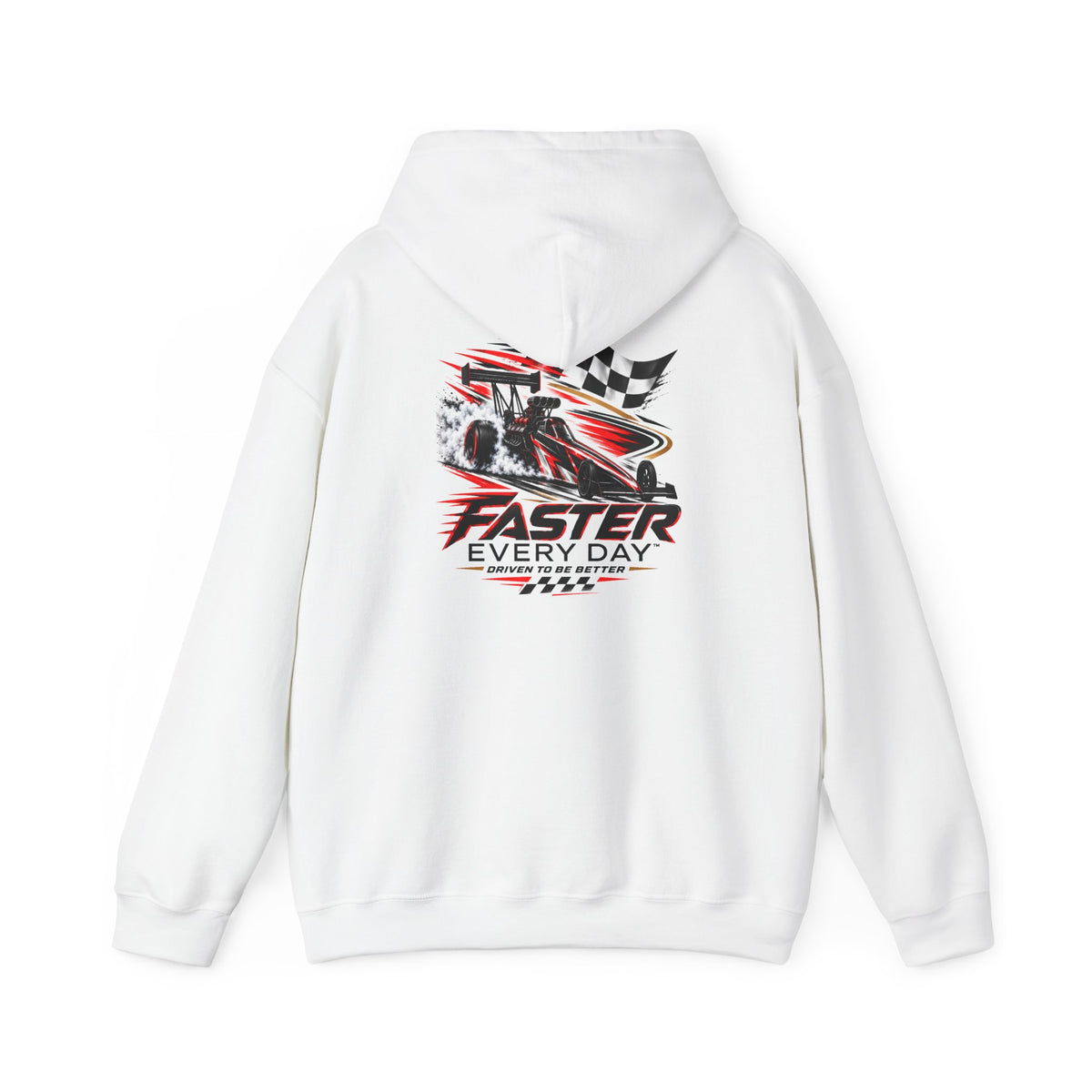 Faster Every Day Dragster Hoodie | Driven to Be Better | Front Logo and Back Print | Gildan Hoodie