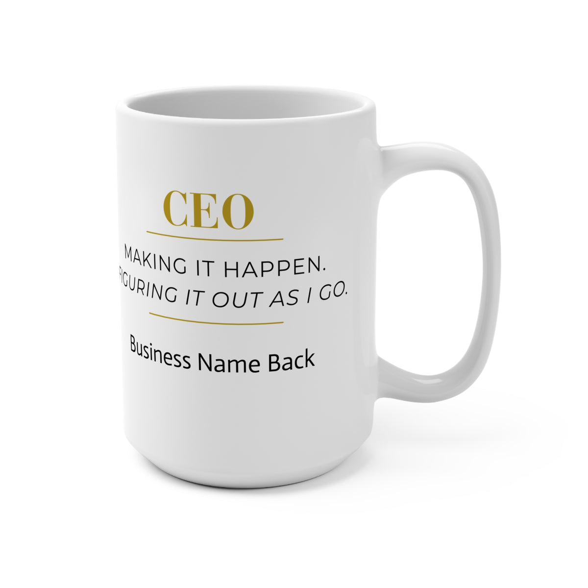 Personalized CEO Mug, Female Entrepreneur Gift, Custom Business Owner 15 oz Coffee Mug - Making It Happen.  Figuring It Out As I Go.