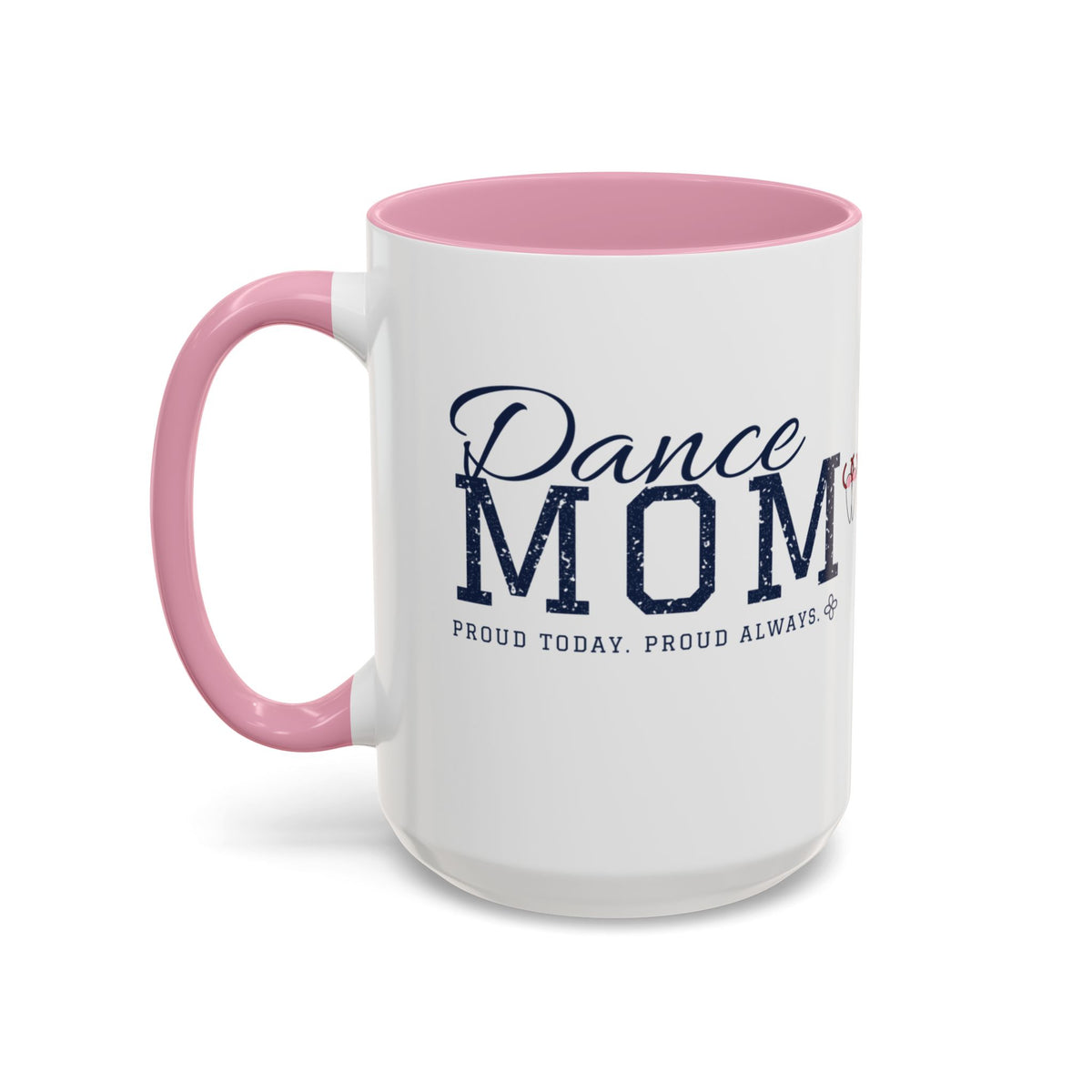 Personalized Dance Mom Mug - Proud Today. Proud Always. | Custom Team Name & Dancer Name | Dance Dad, Grandma Gift | 15 oz