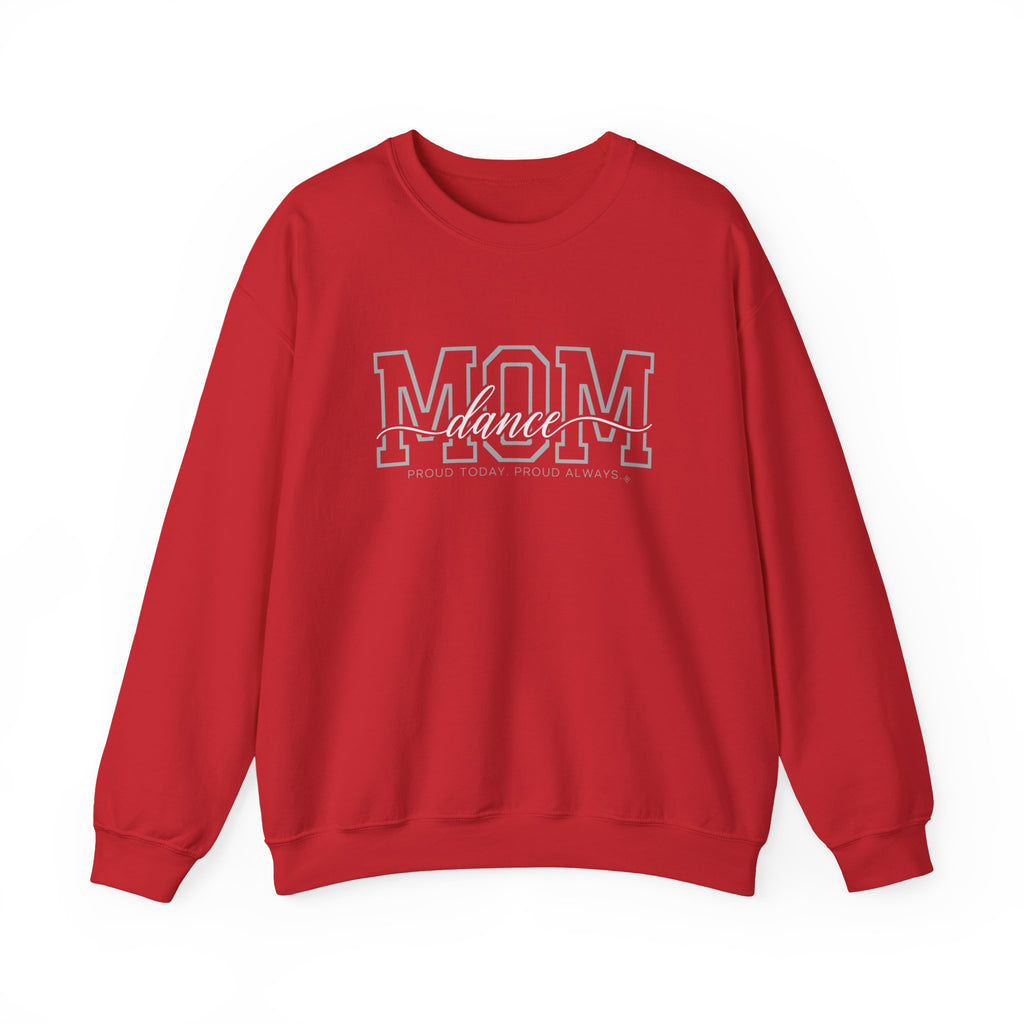 Dance Mom Sweatshirt - Proud Today. Proud Always. | Choose Your Team Color | Gildan Crewneck