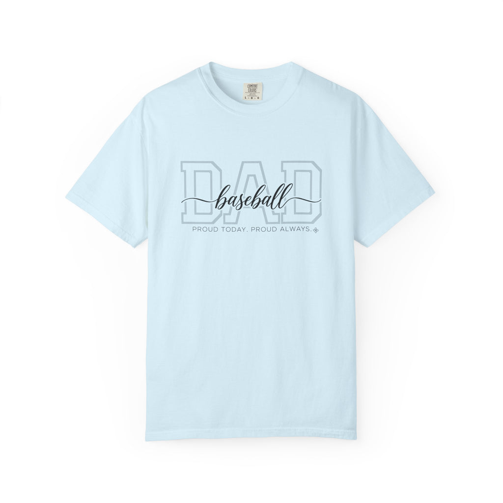 Baseball Dad Shirt - Proud Today. Proud Always. | Choose Your Team Shirt Color | Comfort Colors Tee