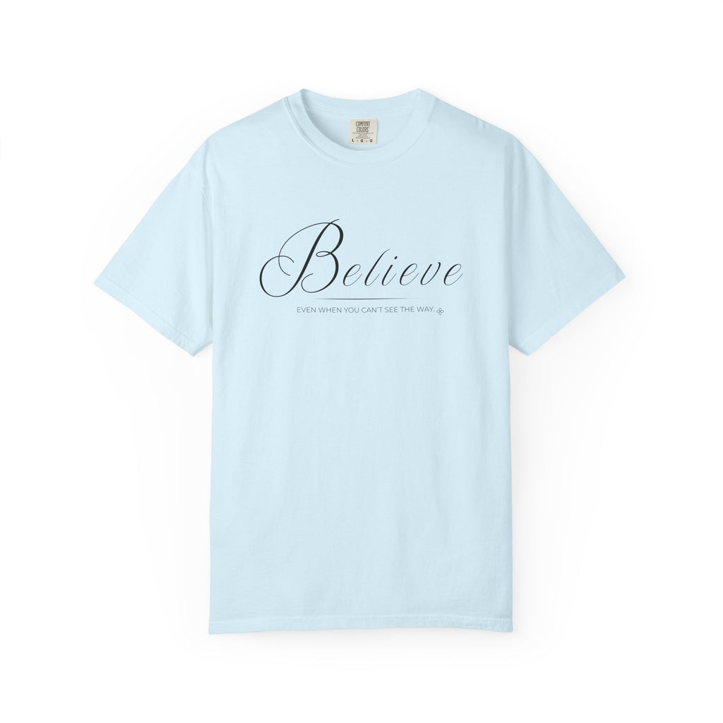 Believe T-Shirt | Even When You Can't See The Way | Comfort Colors Faith Tee