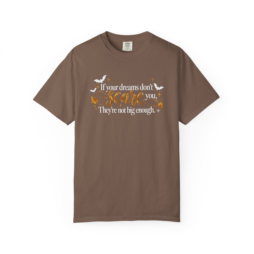 Inspirational Halloween T-Shirt - If Your Dreams Don't Scare You, They're Not Big Enough - Women's Comfort Colors Motivational Shirt