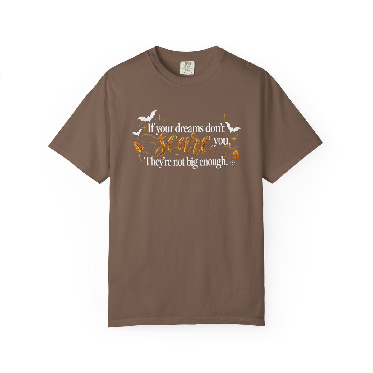 Inspirational Halloween T-Shirt - If Your Dreams Don't Scare You, They're Not Big Enough - Women's Comfort Colors Motivational Shirt