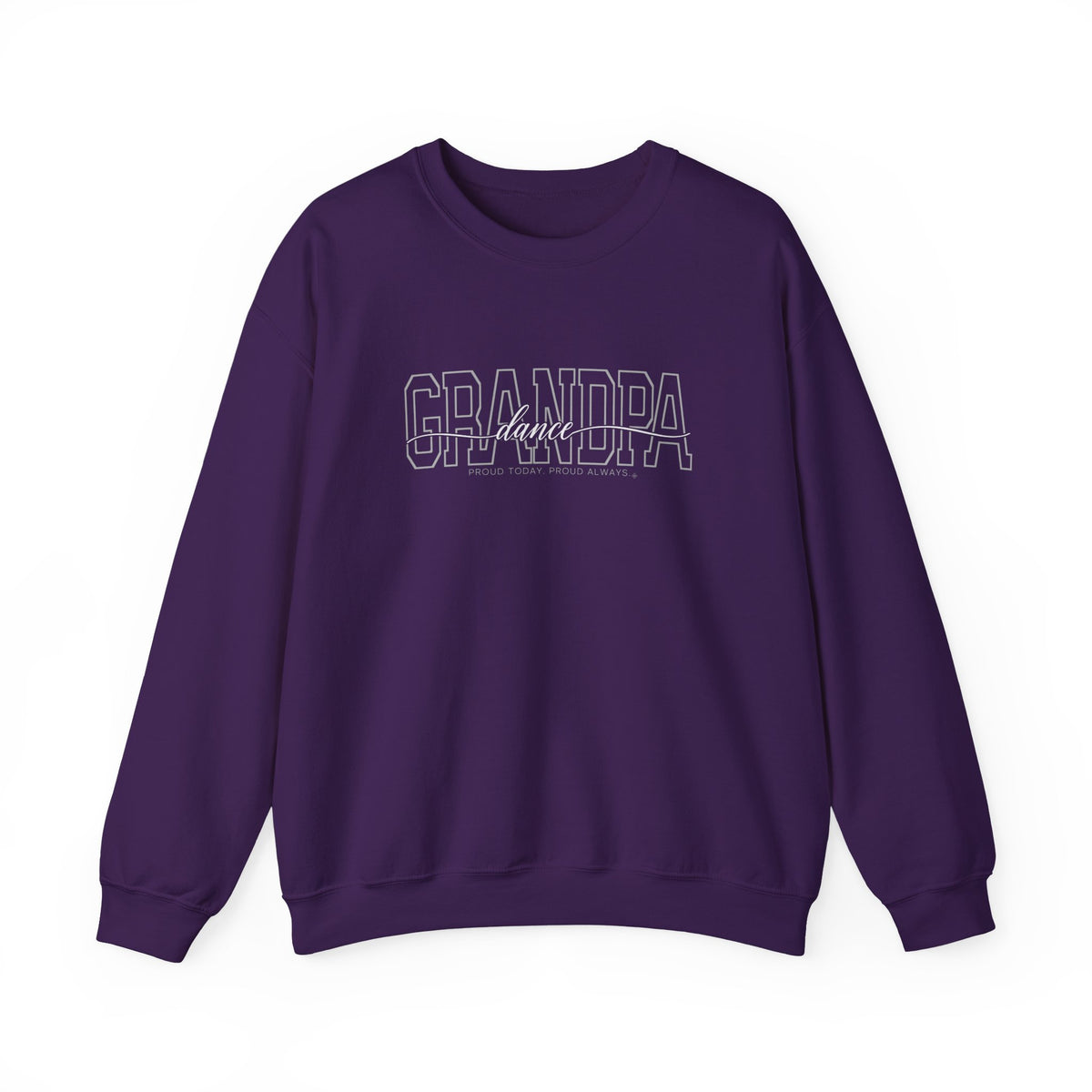 Dance Grandpa Sweatshirt - Proud Today. Proud Always. | Choose Your Team Color | Gildan Crewneck