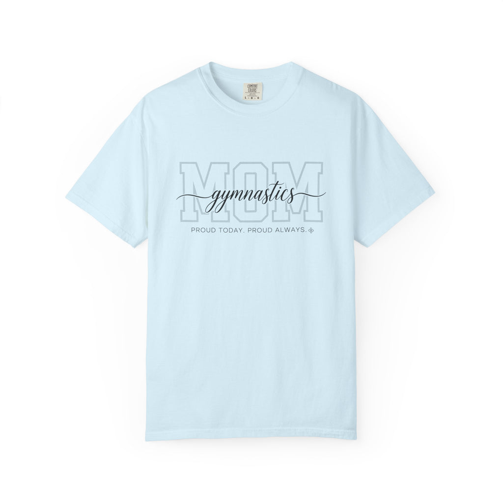Gymnastics Mom Shirt - Proud Today. Proud Always. | Choose Your Team Shirt Color | Comfort Colors Tee