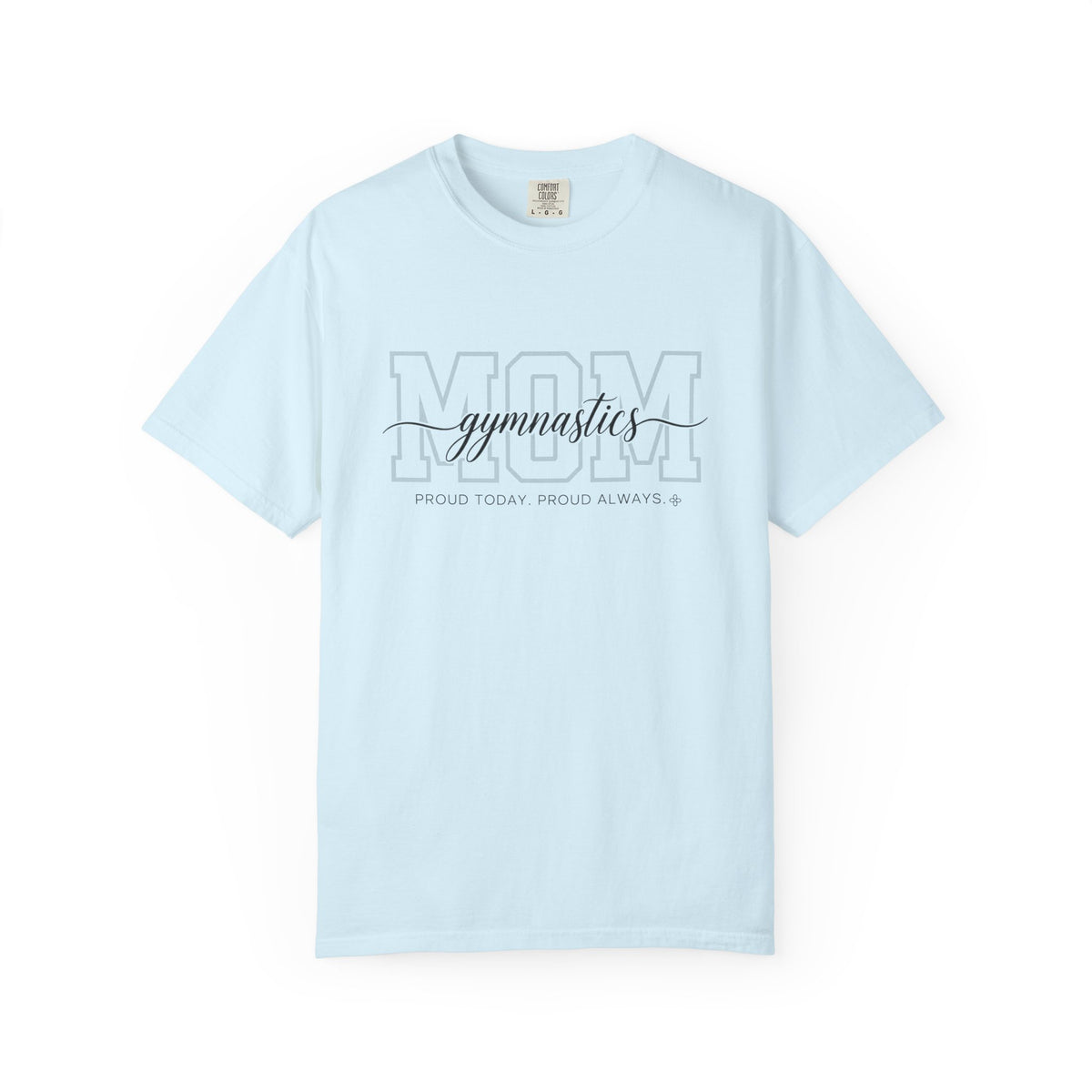 Gymnastics Mom Shirt - Proud Today. Proud Always. | Choose Your Team Shirt Color | Comfort Colors Tee