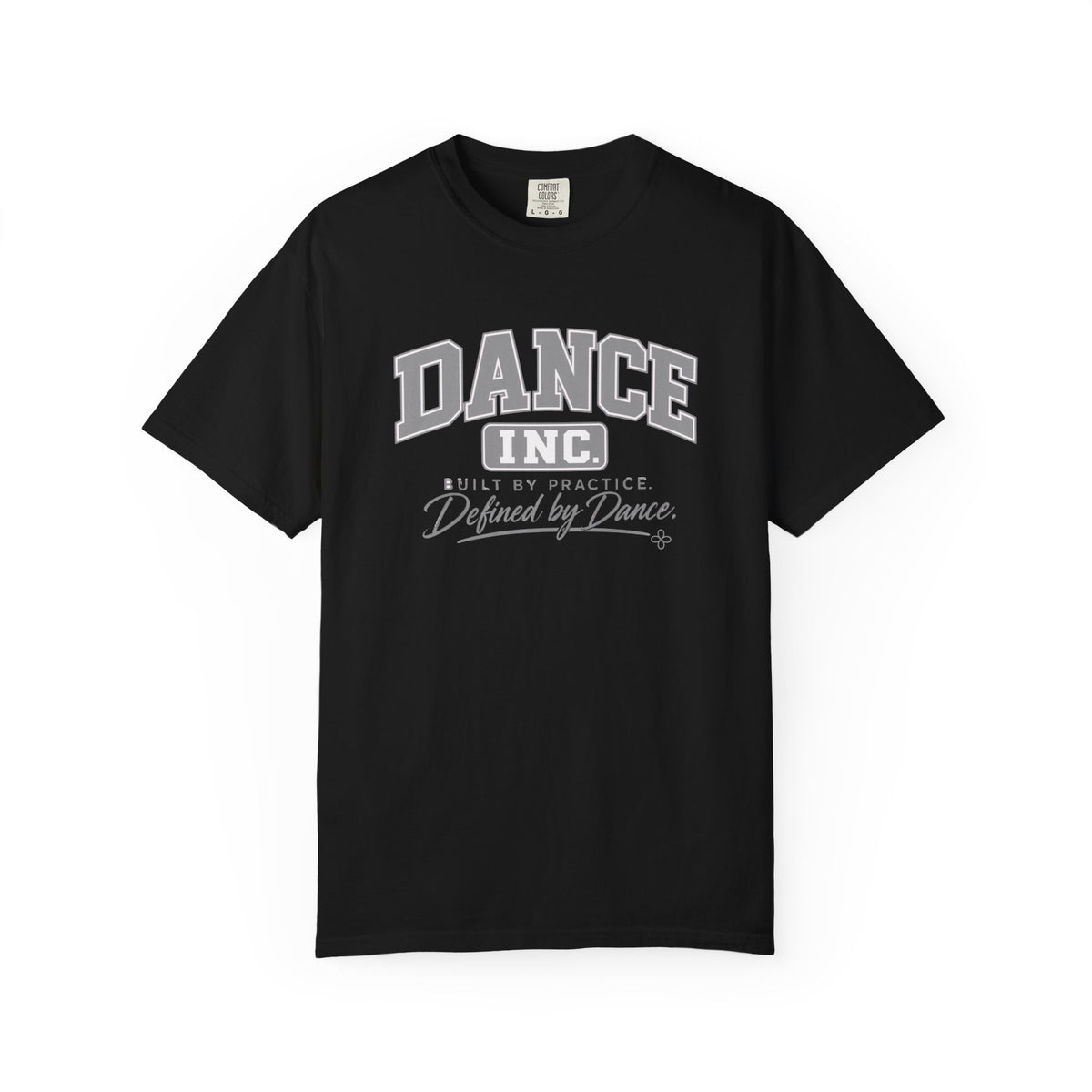 Dance Inc. T-Shirt | Built by Practice, Defined by Dance | Dance Comfort Colors Tee