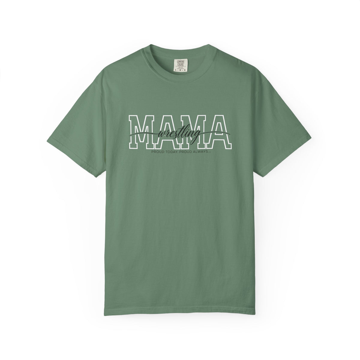 Wrestling Mama Shirt - Proud Today. Proud Always. | Choose Your Team Shirt Color | Comfort Colors Tee