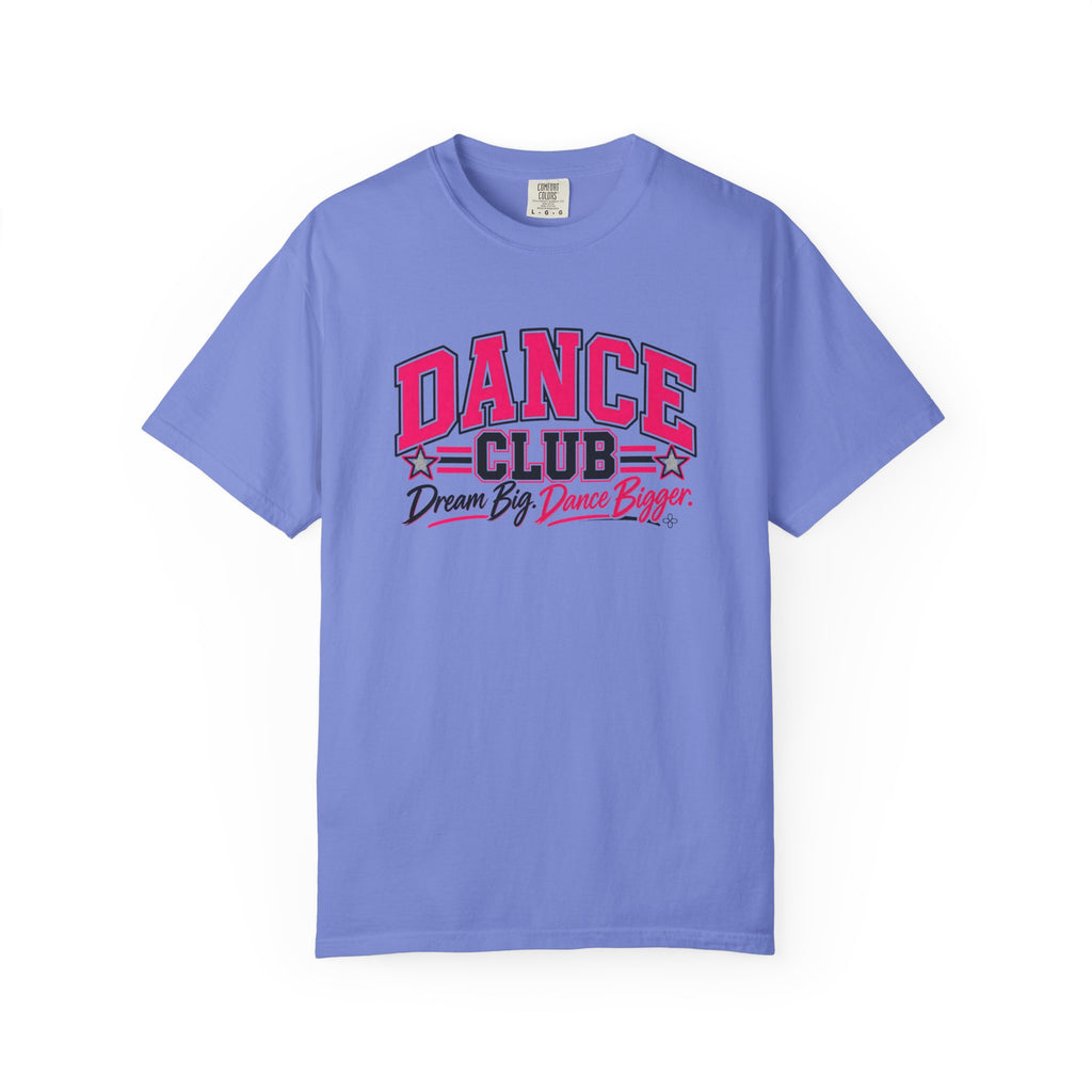 Dance Club T-Shirt | Dream Big, Dance Bigger | Dance Comfort Colors Tee