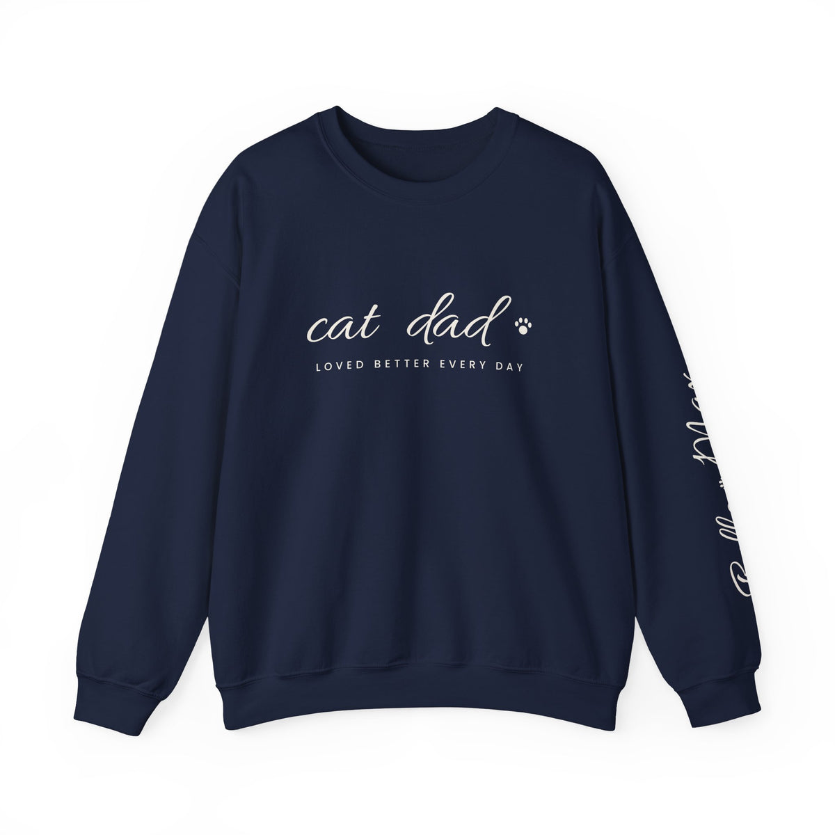 Personalized Cat Dad Sweatshirt - Loved Better Every Day | Pet Names on Sleeve | Choose Your Style | Custom Cat Dad Gift | Gildan Sweatshirt