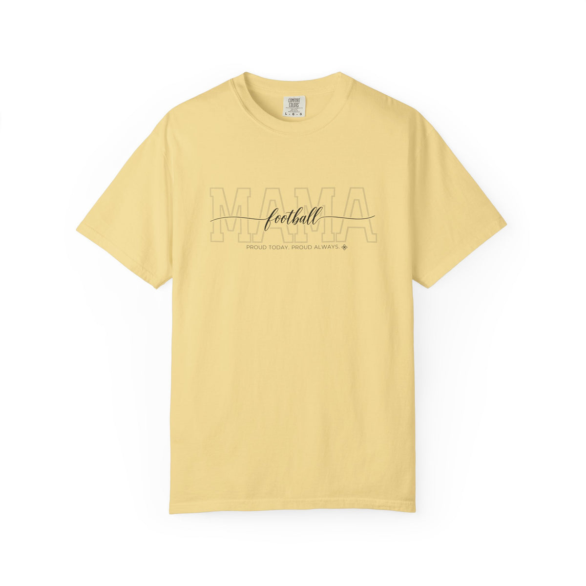 Football Mama Shirt - Proud Today. Proud Always. | Choose Your Team Shirt Color | Comfort Colors Tee