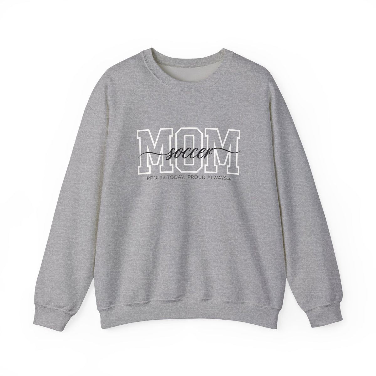 Soccer Mom Sweatshirt - Proud Today. Proud Always. | Choose Your Team Color | Gildan Crewneck