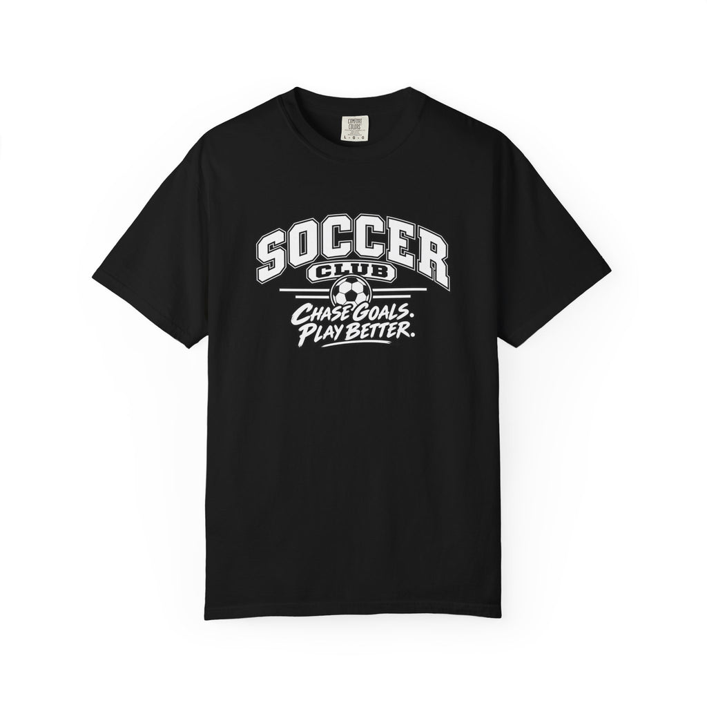 Soccer Club T-Shirt | Chase Goals, Play Better | Soccer Comfort Colors Tee