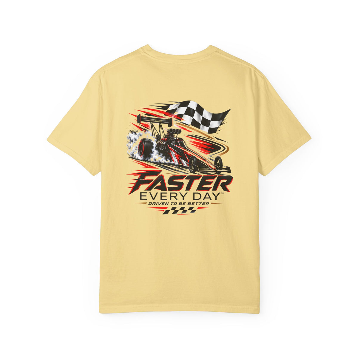 Faster Every Day Dragster Tee | Driven to Be Better | Front Logo and Back Print | Comfort Colors T-Shirt