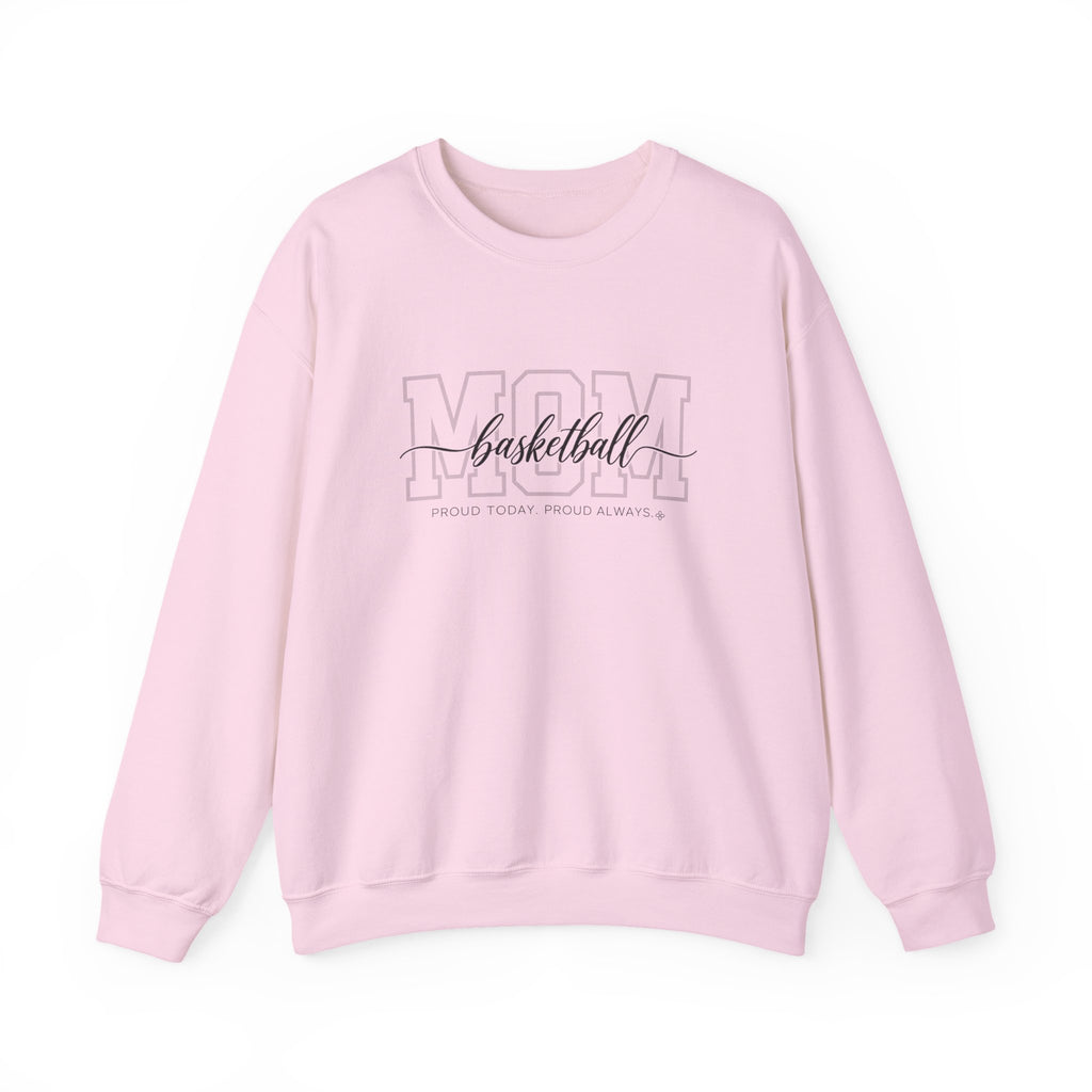 Basketball Mom Sweatshirt - Proud Today. Proud Always. | Choose Your Team Color | Gildan Crewneck