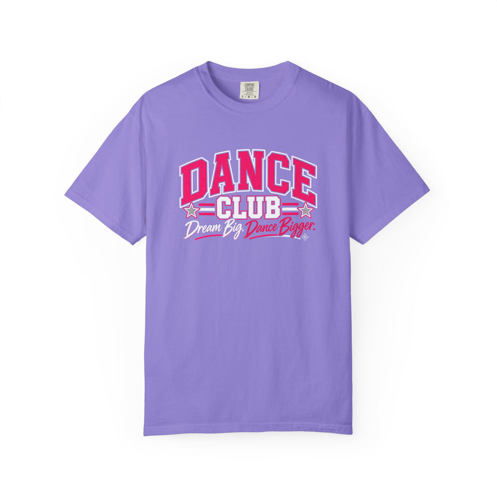 Dance Club T-Shirt | Dream Big, Dance Bigger | Dance Comfort Colors Tee