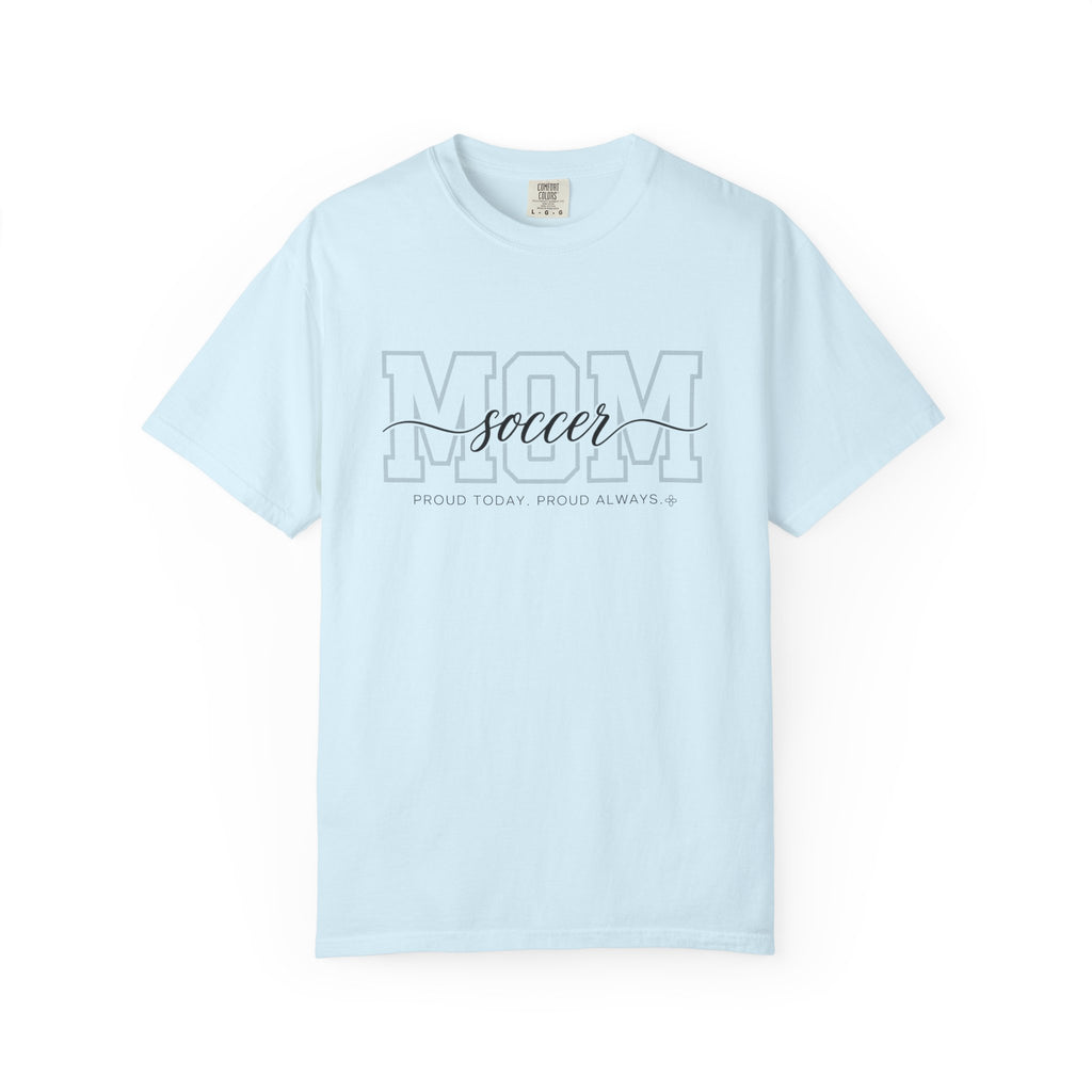 Soccer Mom Shirt - Proud Today. Proud Always. | Choose Your Team Shirt Color | Comfort Colors Tee