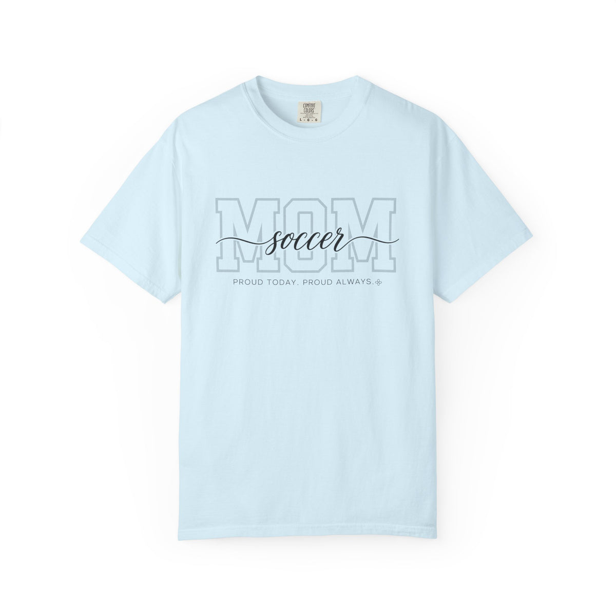 Soccer Mom Shirt - Proud Today. Proud Always. | Choose Your Team Shirt Color | Comfort Colors Tee