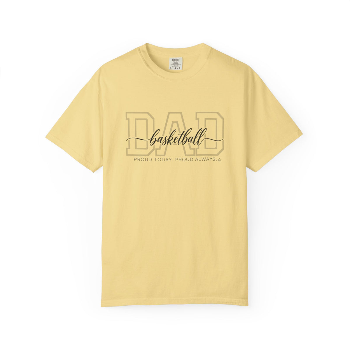 Basketball Dad Shirt - Proud Today. Proud Always. | Choose Your Team Shirt Color | Comfort Colors Tee