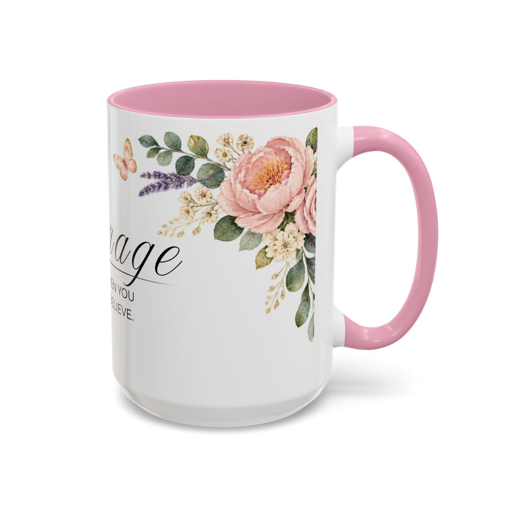 Courage Coffee Mug 15oz | It Begins When You Choose To Believe | Floral Christian Mug