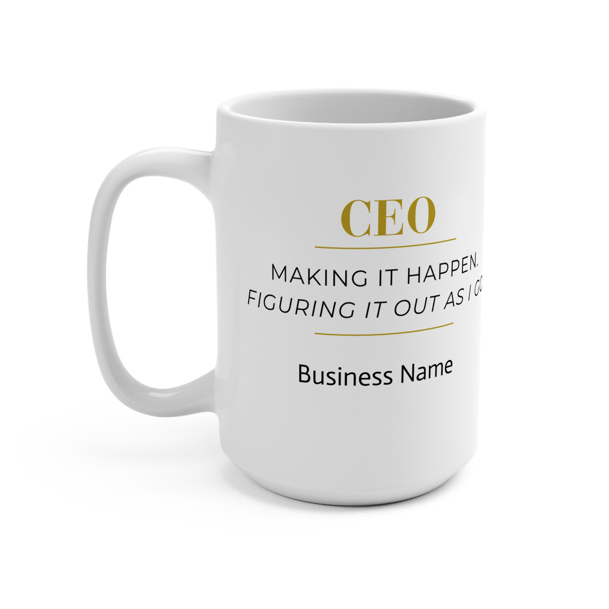 Personalized CEO Mug, Female Entrepreneur Gift, Custom Business Owner 15 oz Coffee Mug - Making It Happen.  Figuring It Out As I Go.