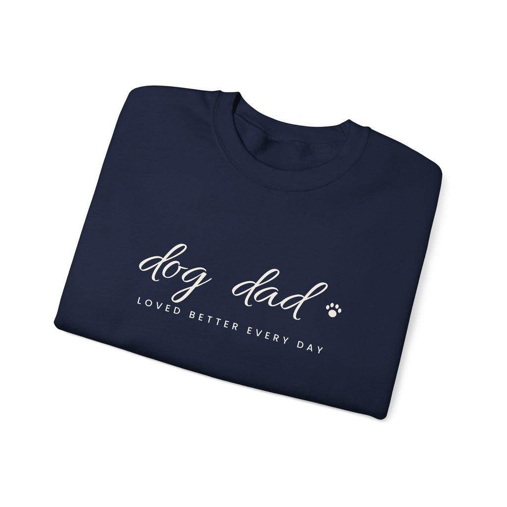 Personalized Dog Dad Sweatshirt - Loved Better Every Day | Pet Names on Sleeve | Choose Your Style | Custom Dog Dad Gift | Gildan Sweatshirt