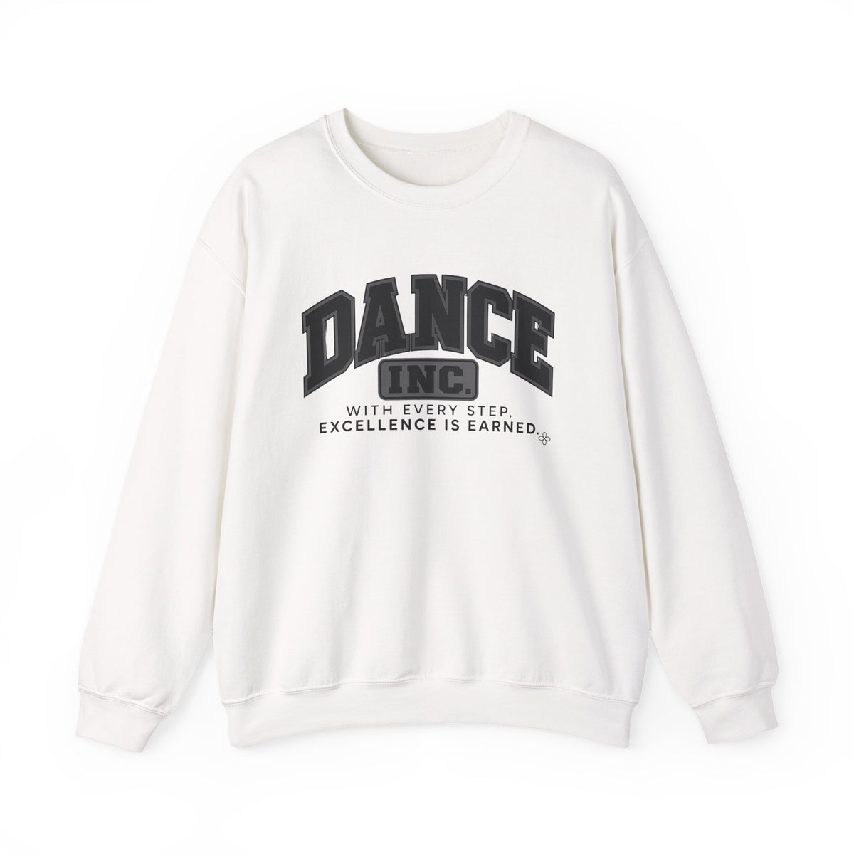 Dance Inc. Sweatshirt | With Every Step, Excellence Is Earned | Dance Gildan Crewneck