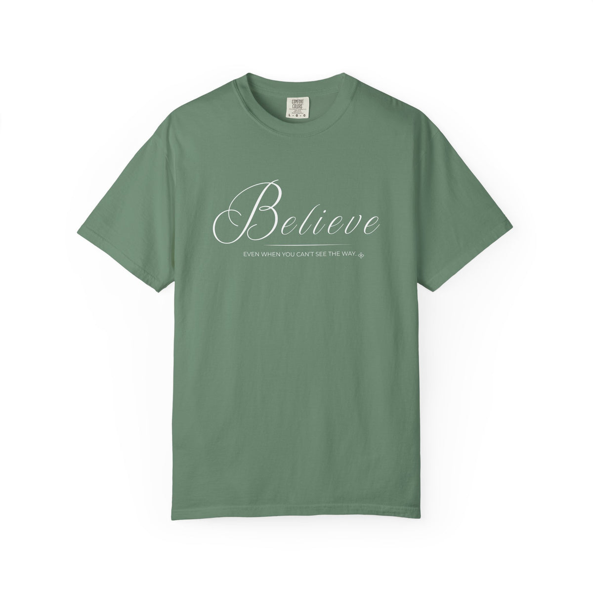 Believe T-Shirt | Even When You Can't See The Way | Comfort Colors Faith Tee