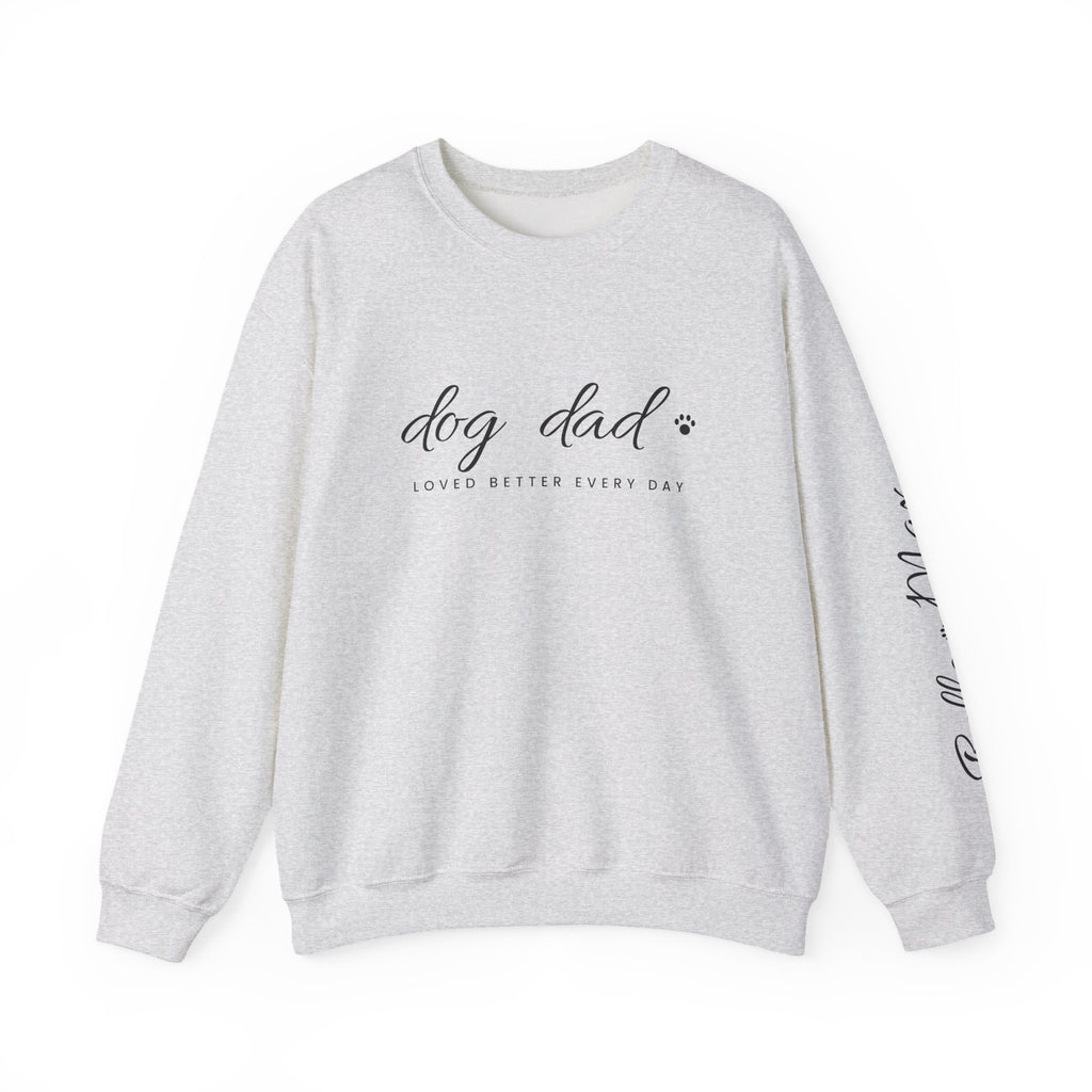 Personalized Dog Dad Sweatshirt - Loved Better Every Day | Pet Names on Sleeve | Choose Your Style | Custom Dog Dad Gift | Gildan Sweatshirt