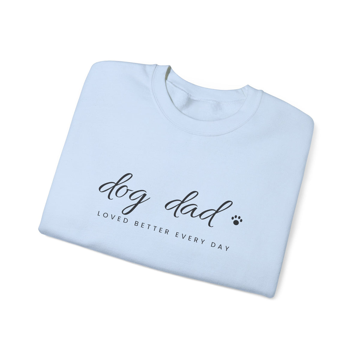 Personalized Dog Dad Sweatshirt - Loved Better Every Day | Pet Names on Sleeve | Choose Your Style | Custom Dog Dad Gift | Gildan Sweatshirt