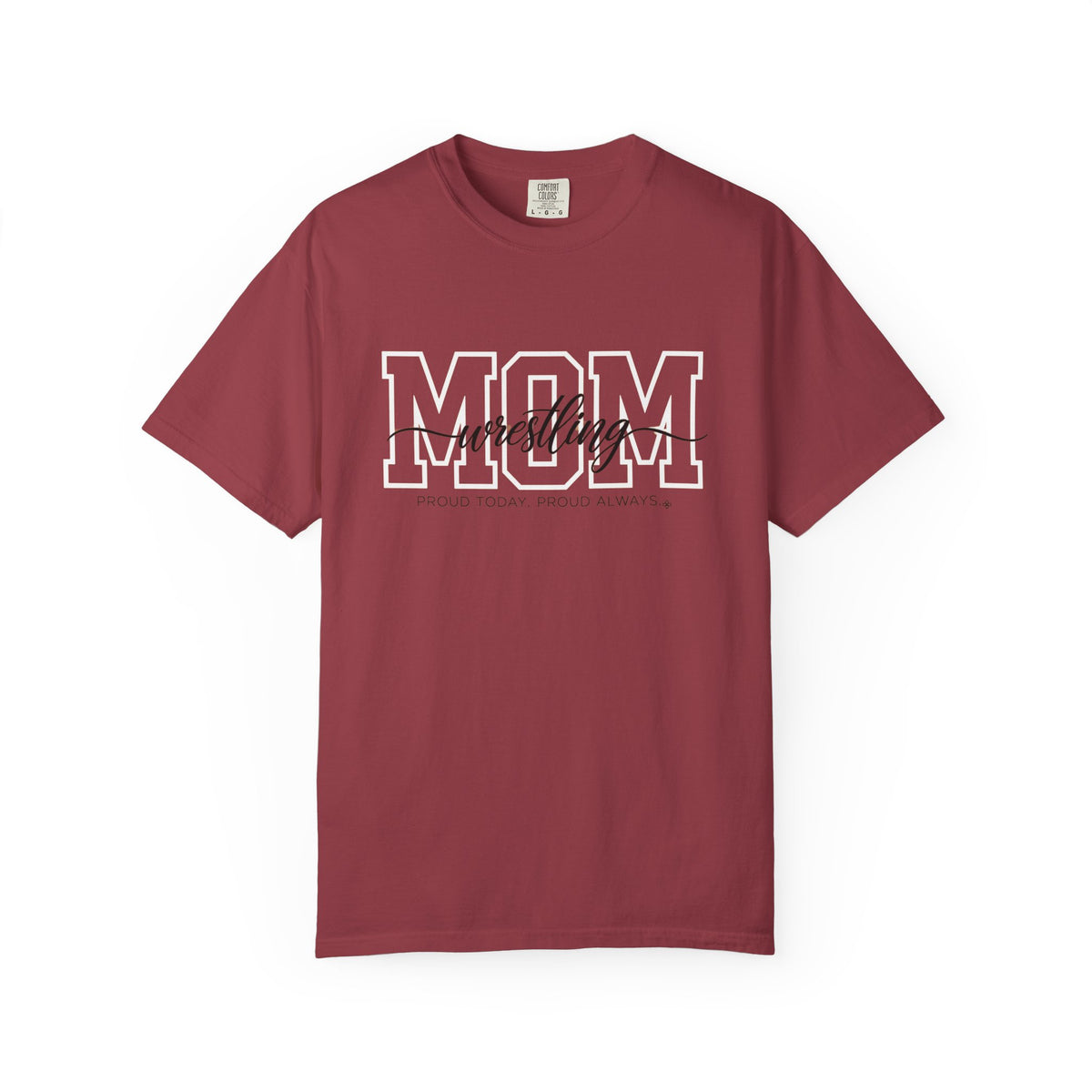 Wrestling Mom Shirt - Proud Today. Proud Always. | Choose Your Team Shirt Color | Comfort Colors Tee
