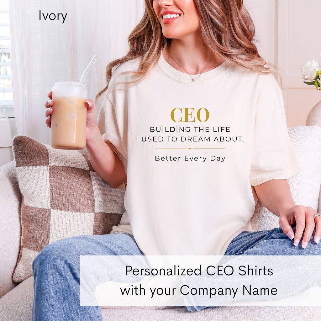 Personalized CEO T-shirt - Custom Business Owner Tee - Business Gift - Building the Life I Used to Dream About