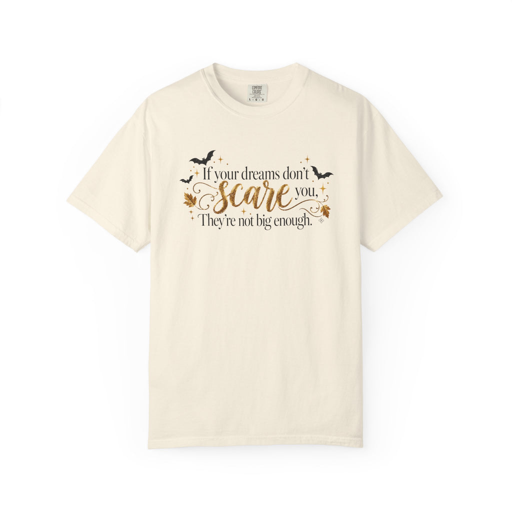 Inspirational Halloween T-Shirt - If Your Dreams Don't Scare You, They're Not Big Enough - Women's Comfort Colors Motivational Shirt
