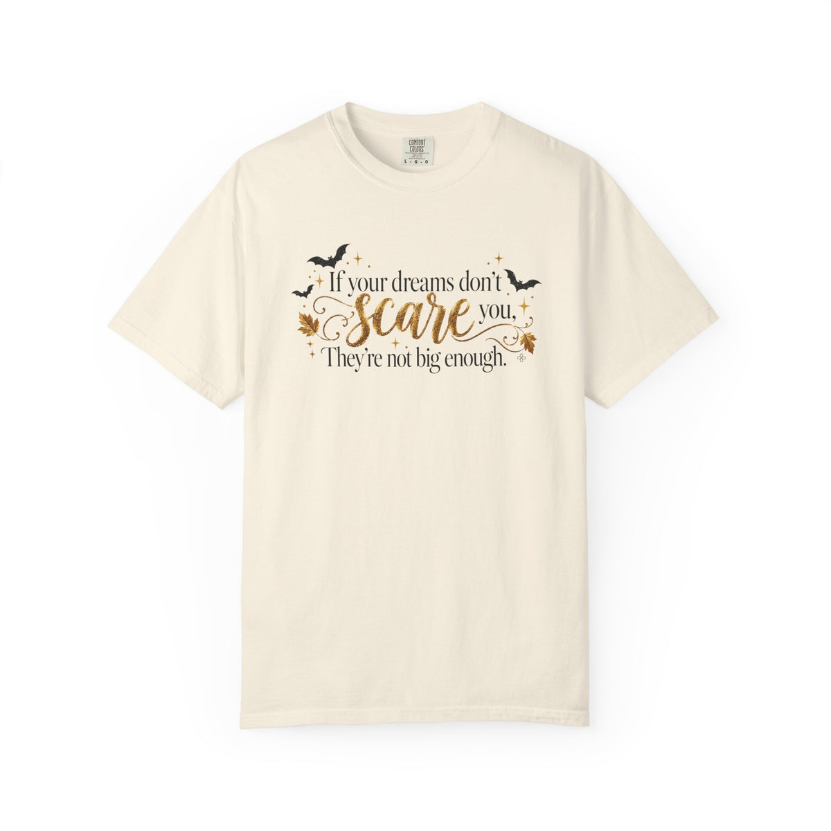 Inspirational Halloween T-Shirt - If Your Dreams Don't Scare You, They're Not Big Enough - Women's Comfort Colors Motivational Shirt