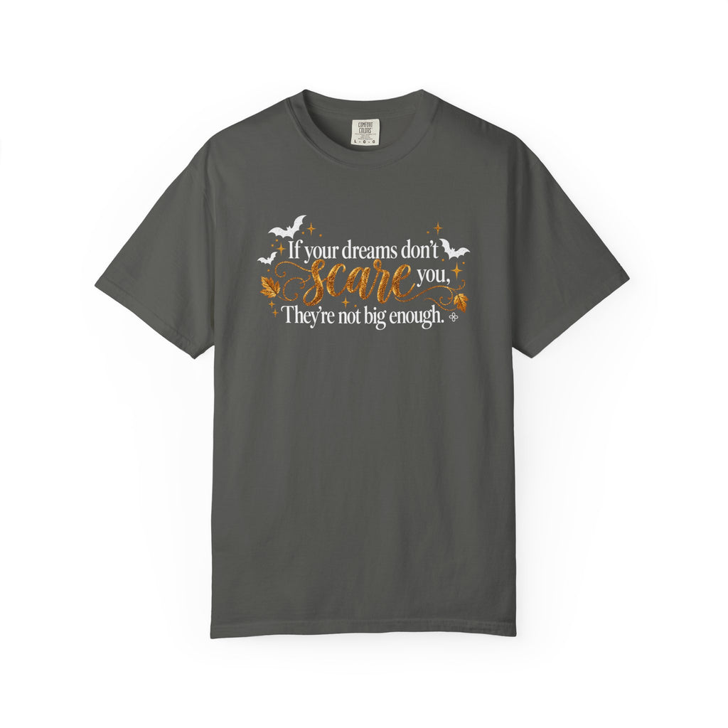Inspirational Halloween T-Shirt - If Your Dreams Don't Scare You, They're Not Big Enough - Women's Comfort Colors Motivational Shirt