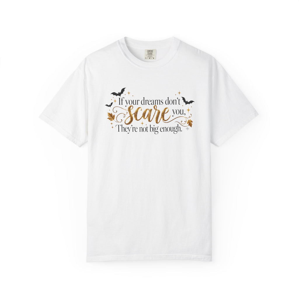 Inspirational Halloween T-Shirt - If Your Dreams Don't Scare You, They're Not Big Enough - Women's Comfort Colors Motivational Shirt