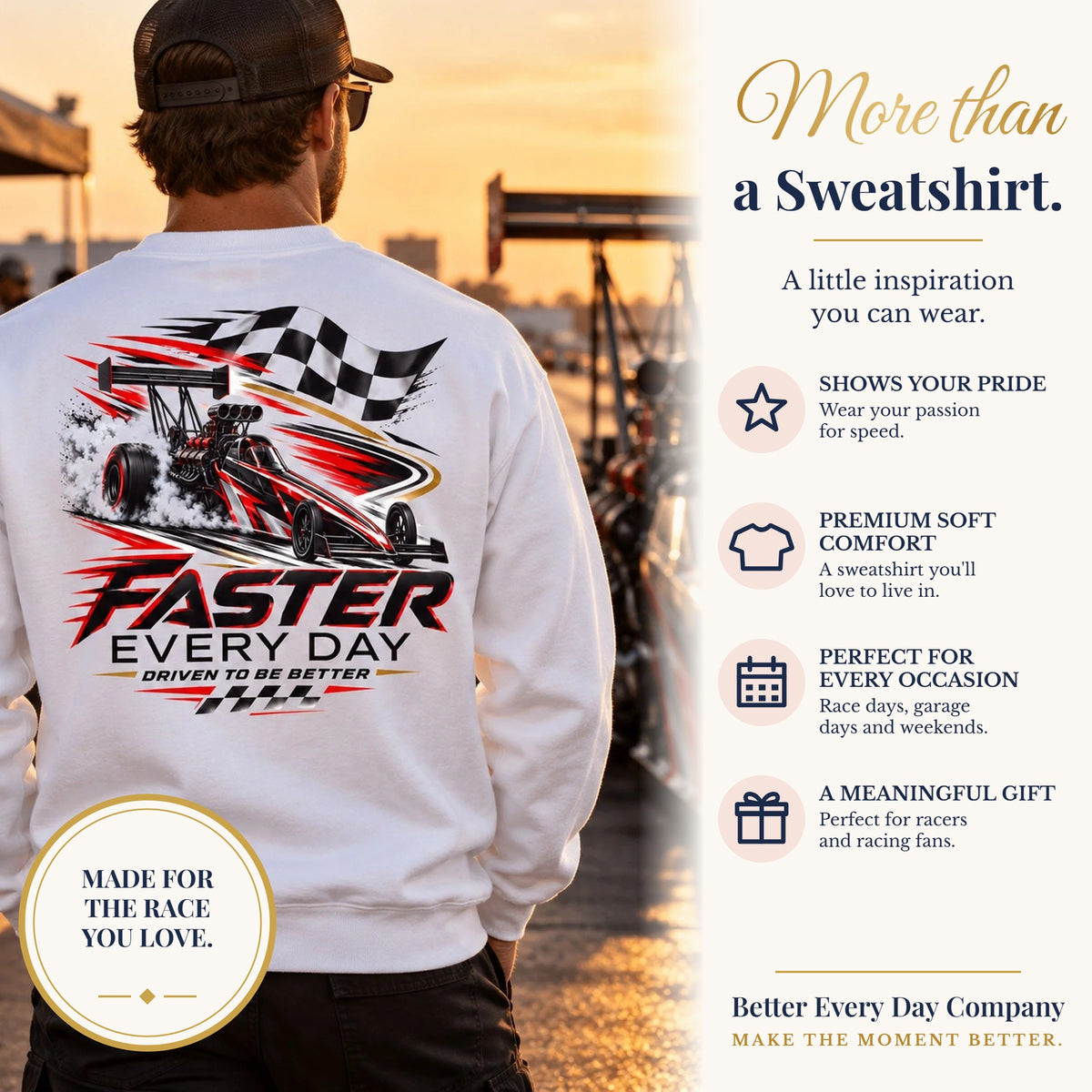 BED-SET-v1 banner | Faster Every Day Dragster Sweatshirt | Driven to Be Better | Front Logo and Back Print | Gildan Crewneck Sweatshirt