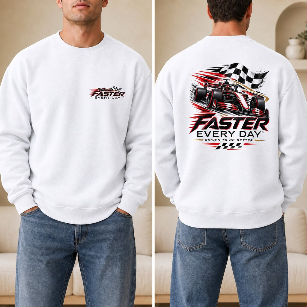 Faster Every Day Formula Race Car Sweatshirt - Front and Back