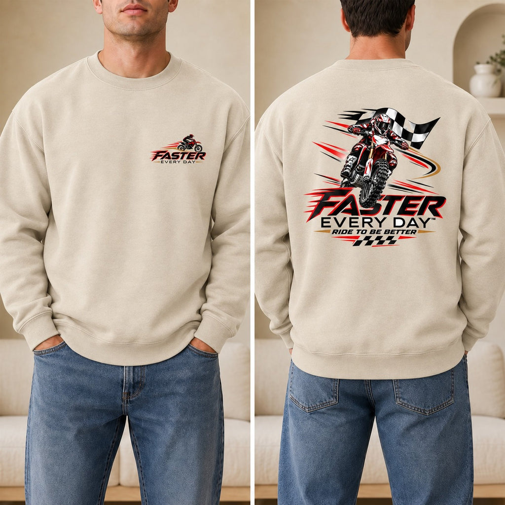 Faster Every Day Ride to Be Better Dirt Bike Sweatshirt - Front and Back