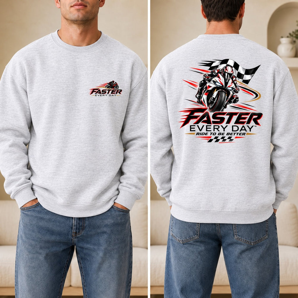Faster Every Day Ride to Be Better Sport Bike Sweatshirt - Front and Back