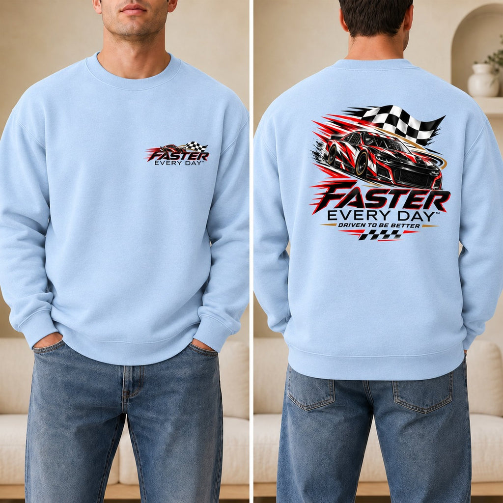 Faster Every Day Stock Car Racing Sweatshirt - Front and Back